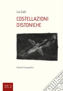 Costellazioni distoniche. Nuova ediz. libro di Galli Lia