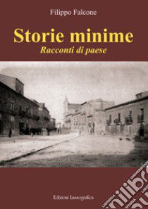 Storie minime. Racconti di paese libro di Falcone Filippo