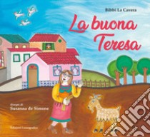 La buona Teresa. Ediz. a colori libro di La Cavera Bibbi