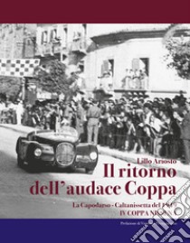 Il ritorno dell'audace coppa. La Capodarso-Caltanissetta del 1949. IV coppa Nissena libro di Ariosto Lillo