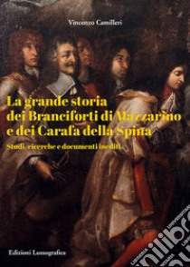 La grande storia dei Branciforti di Mazzarino e dei Carafa della Spina. Studi, ricerche e documenti inediti libro di Camilleri Vincenzo