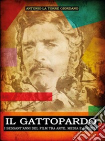 Il Gattopardo. I sessant'anni del film tra arte, media e società libro di La Torre Giordano Antonio