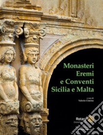 Monasteri eremi e conventi. Sicilia e Malta. Ediz. illustrata libro di Cimino V. (cur.)