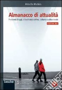 Almanacco di attualità. Problemi d'oggi, costume, cittadinanza attiva, cultura costituzionale. Per la Scuola media. Con espansione online libro di De Matteis Aldo