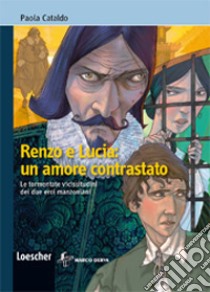 Renzo e Lucia: un amore contrastato. Per la scuola media. Con espansione online libro di Cataldo Paola