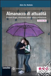 Almanacco di attualità. Problemi d'oggi, costume, cittadinanza attiva, cultura costituzionale. Per la Scuola media. Con espansione online libro di De Matteis Aldo