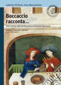 Boccaccio racconta. Venti novelle tratte dal Decameron di Giovanni Boccaccio. Con espansione online libro di Di Iorio Caterina, Marcantonio Lina