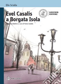 Evel Casalis a Borgata Isola. Con e-book. Con espansione online libro di Scialla Elio