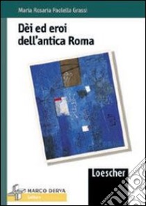 Dei ed eroi dell'antica Roma libro di Paolelli Grassi M. Rosaria