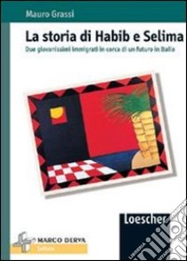 La storia di Habib e Selima. Due giovanissimi immigrati in cerca di un futuro in Italia libro di Grassi Mauro