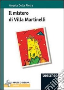 Il mistero di villa Martinelli. Un ingarbugliato mistero movimenta le vacanze estive di Luca e dei suoi amici libro di Della Pietra Angela