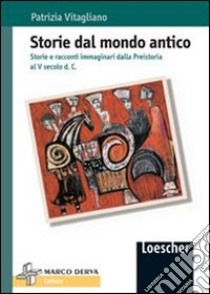 Storie del mondo antico. Storie e racconti immaginari dalla preistoria al V secolo d. C. libro di Vitagliano Patrizia