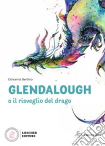 Glendalough o il risveglio del drago libro di Bertino Giovanna