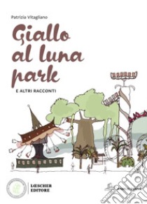 Giallo al luna park e altri racconti libro di Vitagliano Patrizia