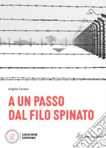 A un passo dal filo spinato libro di Ceraso Angela