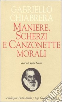 Maniere, scherzi e canzonette morali libro di Chiabrera Gabriello; Raboni G. (cur.)