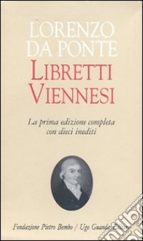 Libretti viennesi libro di Da Ponte Lorenzo; Della Chà L. (cur.)