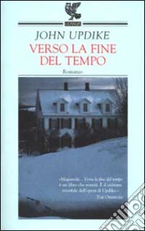 Verso la fine del tempo libro di Updike John