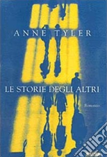 Le storie degli altri libro di Tyler Anne