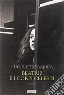 Beatriz e i corpi celesti libro di Etxebarría Lucía