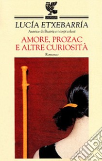 Amore, Prozac e altre curiosità libro di Etxebarría Lucía