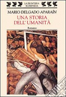 Una storia dell'umanità libro di Delgado Aparaín Mario