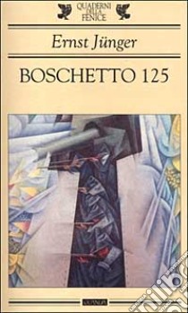 Boschetto 125. Una cronaca delle battaglie in trincea nel 1918 libro di Jünger Ernst; Principe Q. (cur.)