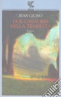 Due cavalieri nella tempesta libro di Giono Jean