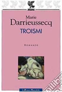 Troismi libro di Darrieussecq Marie