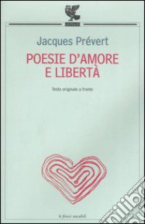 Poesie d'amore e libertà. Testo francese a fronte libro di Prévert Jacques