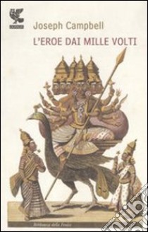 L'eroe dai mille volti libro di Campbell Joseph