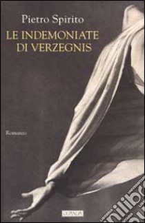 Le indemoniate di Verzegnis libro di Spirito Pietro