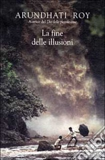 La fine delle illusioni libro di Roy Arundhati