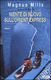 Niente di nuovo sull'Orient express libro di Mills Magnus