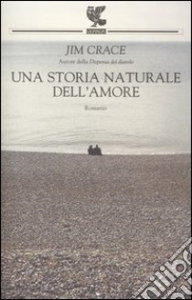 Una storia naturale dell'amore libro di Crace Jim