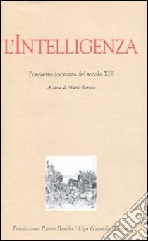 L'intelligenza. Poemetto anonimo del secolo XIII libro di Anonimo; Berisso M. (cur.)