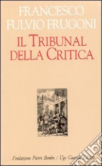 Il tribunal della critica libro di Frugoni F. Fulvio; Bozzola S. (cur.); Sona A. (cur.)