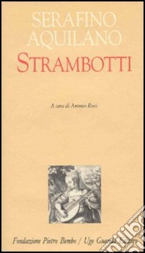 Strambotti libro di Aquilano Serafino; Rossi A. (cur.)