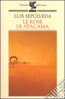 Le rose di Atacama libro di Sepúlveda Luis