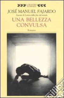 Una bellezza convulsa libro di Fajardo José Manuel