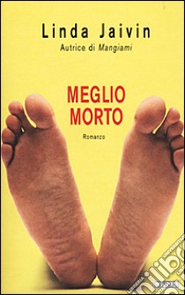 Meglio morto libro di Jaivin Linda