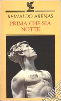 Prima che sia notte. Autobiografia libro di Arenas Reinaldo