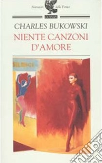 Niente canzoni d'amore libro di Bukowski Charles