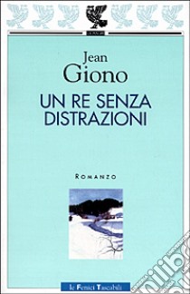 Un re senza distrazioni libro di Giono Jean