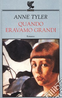 Quando eravamo grandi libro di Tyler Anne