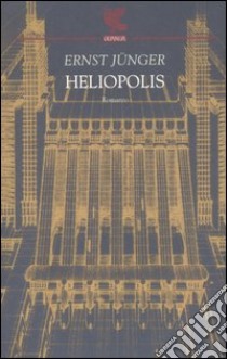 Heliopolis libro di Jünger Ernst; Principe Q. (cur.)