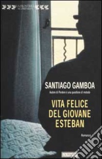 Vita felice del giovane Esteban libro di Gamboa Santiago