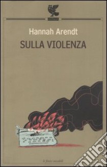 Sulla violenza libro di Arendt Hannah