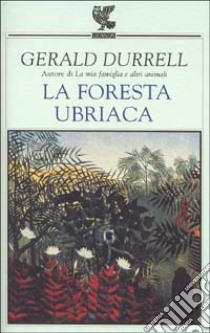 La foresta ubriaca libro di Durrell Gerald