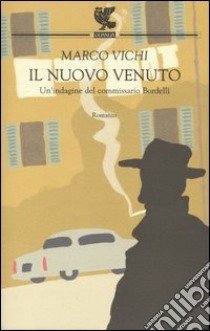 Il nuovo venuto. Una nuova indagine del commissario Bordelli libro di Vichi Marco